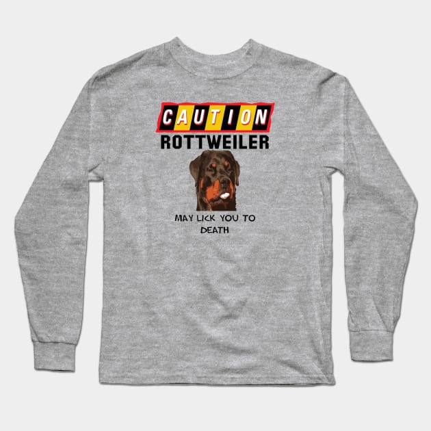 Caution Rottweiler May Lick You Fun Quote 2 Long Sleeve T-Shirt by taiche